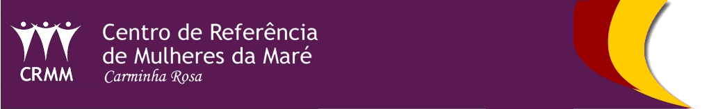 Marca do Centro de Refer�ncia de Mulheres da Mar� - 
Carminha Rosa